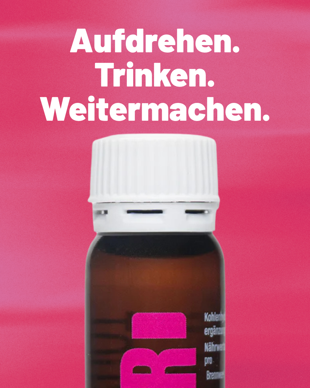 Aufdrehen. Trinken. Weitermachen.